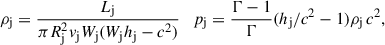 Mathematical equation: $$ \begin{aligned} \rho _{\rm j} = \frac{L_{\rm j}}{\pi R_{\rm j}^{2}v_{\rm j}W_{\rm j}(W_{\rm j}h_{\rm j}-c^{2})} \quad p_{\rm j} = \frac{\Gamma -1}{\Gamma }(h_{\rm j}/c^{2}-1)\rho _{\rm j}\,c^{2}, \end{aligned} $$