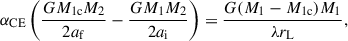 Mathematical equation: $$ \begin{aligned} \alpha _{\rm CE}\left(\frac{GM_{\rm 1c}M_2}{2a_{\rm f}}-\frac{GM_1M_2}{2a_{\rm i}}\right) = \frac{G(M_1-M_{\rm 1c})M_1}{\lambda r_{\rm L}}, \end{aligned} $$