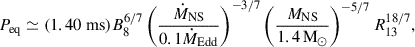 Mathematical equation: $$ \begin{aligned} P_{\mathrm{eq} } \simeq (1.40 \mathrm{~ms} )B_8^{6/7}\left(\frac{\dot{M}_{\rm NS}}{0.1 \dot{M}_{\mathrm{Edd} }}\right)^{-3/7}\left(\frac{M_{\rm NS}}{1.4\,\mathrm{M} _{\odot }}\right)^{-5/7} R_{13}^{18/7}, \end{aligned} $$