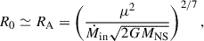 Mathematical equation: $$ \begin{aligned} R_0\simeq R_{\rm A}=\left(\frac{\mu ^2}{\dot{M}_{\rm in}\sqrt{2GM_{\rm NS}}}\right)^{2/7}, \end{aligned} $$