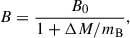 Mathematical equation: $$ \begin{aligned} B=\frac{B_0}{1+\Delta M/m_{\rm B}}, \end{aligned} $$