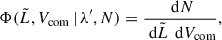 Mathematical equation: $$ \begin{aligned} \Phi (\tilde{L}, V_\text{com} \,|\, \lambda ^{\prime }, N) = \frac{\text{ d}N}{\text{ d}\tilde{L} \, \text{ d}V_\text{com}}, \end{aligned} $$