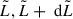 Mathematical equation: $ \tilde{L},\tilde{L}+\text{ d}\tilde{L} $