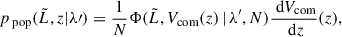 Mathematical equation: $$ \begin{aligned} p_{\text{ pop}}(\tilde{L}, z| \lambda \prime ) = \frac{1}{N}\Phi (\tilde{L}, V_\text{com}(z) \,|\, \lambda ^{\prime }, N) \frac{\text{ d}V_\text{com}}{\text{ d}z}(z), \end{aligned} $$