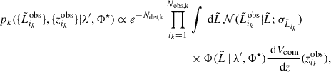 Mathematical equation: $$ \begin{aligned} p_k(\{\tilde{L}_{i_k}^\text{obs}\}, \{z_{i_k}^\text{obs}\}|\lambda ^{\prime }, \Phi ^\star ) \propto e^{-N_\text{det,k}} \prod _{i_k = 1}^{N_\mathrm{obs,k} }&\int \text{ d}\tilde{L}\, \mathcal{N} (\tilde{L}_{i_k}^\text{obs}|\tilde{L}; \sigma _{\tilde{L}_{i_k}} ) \nonumber \\& \times \Phi (\tilde{L} \,|\, \lambda ^{\prime }, \Phi ^\star )\frac{\text{ d}V_\text{com}}{\text{ d}z}(z_{i_k}^\text{obs}), \end{aligned} $$