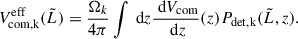 Mathematical equation: $$ \begin{aligned} V_\text{com,k}^\text{eff}(\tilde{L}) = \frac{\Omega _k}{4\pi } \int \text{ d}z\frac{\text{ d}V_\text{com}}{\text{ d}z}(z)P_\mathrm{det,k} (\tilde{L}, z). \end{aligned} $$