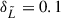 Mathematical equation: $ \delta_{\tilde{L}} = 0.1 $