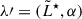 Mathematical equation: $ \lambda {\prime}= (\tilde{L}^\star, \alpha) $