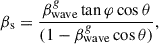 Mathematical equation: $$ \begin{aligned}&\beta _{\rm s} = \frac{\beta ^{g}_{\rm wave}\tan \varphi \cos \theta }{(1-\beta ^{g}_{\rm wave}\cos \theta )}, \end{aligned} $$