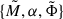 Mathematical equation: $ \{ \tilde{M}, \alpha, \tilde{\Phi}\} $