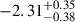 $ -2.31^{+0.35}_{-0.38} $