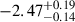 $ -2.47^{+0.19}_{-0.14} $