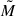 Mathematical equation: $ \tilde{M} $