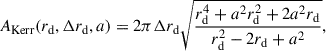Mathematical equation: $$ \begin{aligned} {{A_\mathrm{Kerr} }} (r_\mathrm{d} , \Delta r_\mathrm{d} , a) = 2 \pi \Delta r_\mathrm{d} \sqrt{\frac{r_\mathrm{d} ^4 + a^2 r_\mathrm{d} ^2 + 2 a^2 r_\mathrm{d} }{r_\mathrm{d} ^2 - 2 r_\mathrm{d} + a^2}}, \end{aligned} $$