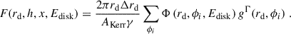 Mathematical equation: $$ \begin{aligned} F (r_\mathrm{d} , h, x, {E_\mathrm{disk} }) = \frac{2\pi r_\mathrm{d} \Delta r_\mathrm{d} }{{A_\mathrm{Kerr} }\gamma } \sum _{\phi _i} {\Phi }\left(r_\mathrm{d} , \phi _i, {E_\mathrm{disk} }\right) g^{\Gamma }(r_\mathrm{d} , \phi _i) \;. \end{aligned} $$