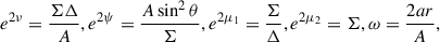 Mathematical equation: $$ \begin{aligned} e^{2\nu } = \frac{\Sigma \Delta }{A}, e^{2\psi } = \frac{A \sin ^2\theta }{\Sigma }, e^{2\mu _1} = \frac{\Sigma }{\Delta }, e^{2\mu _2} = \Sigma , \omega = \frac{2 a {r}}{A} , \end{aligned} $$