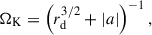 Mathematical equation: $$ \begin{aligned} {\Omega _\mathrm{K} } = \left({r_\mathrm{d} ^{3/2}} + \left|a\right|\right)^{-1}, \end{aligned} $$