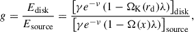 Mathematical equation: $$ \begin{aligned} g = \frac{{E_\mathrm{disk} }}{{E_\mathrm{source} }} = \frac{\left[\gamma e^{-\nu } \left(1 - {\Omega _\mathrm{K} } (r_\mathrm{d} ) \lambda \right)\right]_\mathrm{disk} }{\left[\gamma e^{-\nu } \left(1 - {\Omega } (x) \lambda \right)\right]_\mathrm{source} }, \end{aligned} $$