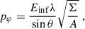 Mathematical equation: $$ \begin{aligned} p_{\varphi } = \frac{{E_\mathrm{inf} } \lambda }{\sin \theta } \sqrt{\frac{\Sigma }{A}}\;, \end{aligned} $$