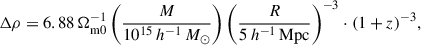 Mathematical equation: $$ \begin{aligned} \Delta \rho = 6.88\,\Omega _\mathrm{m0} ^{-1}\left(\frac{M}{10^{15}\,h^{-1}\,M_\odot }\right) \left(\frac{R}{5\,h^{-1}\,\mathrm{Mpc} }\right)^{-3}\cdot (1+z)^{-3}, \end{aligned} $$