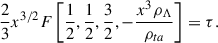 Mathematical equation: $$ \begin{aligned} \frac{2}{3} x^{3/2} F\left[ \frac{1}{2}, \frac{1}{2}, \frac{3}{2}, -\frac{x^3\rho _{\Lambda }}{\rho _{ta}} \right] = \tau . \end{aligned} $$