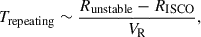 Mathematical equation: $$ \begin{aligned} T_{\rm repeating} \sim \frac{R_{\rm unstable}-R_{\rm ISCO}}{V_{\rm R}}, \end{aligned} $$
