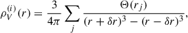 Mathematical equation: $$ \begin{aligned} {\rho }_{V}^{(i)}(r) = \frac{3}{4\pi } \sum _j \frac{\Theta (r_j)}{(r + \delta r)^3 - (r - \delta r)^3} , \end{aligned} $$
