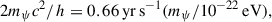 Mathematical equation: $$ \begin{aligned} 2m_\psi c^2/h=0.66\,\mathrm{yr\,s}^{-1} (m_\psi /10^{-22}\,\mathrm{eV}), \end{aligned} $$