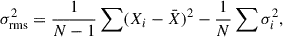 Mathematical equation: $$ \begin{aligned} \sigma _\mathrm{rms} ^2 = \frac{1}{N-1} \sum (X_i - \bar{X})^2 - \frac{1}{N} \sum \sigma _i^2, \end{aligned} $$