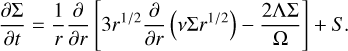 Mathematical equation: ${{\partial \Sigma } \over {\partial t}} = {1 \over r}{\partial \over {\partial r}}\left[ {3{r^{1/2}}{\partial \over {\partial r}}\left( {v\Sigma {r^{1/2}}} \right) - {{2\Lambda \Sigma } \over \Omega }} \right] + S.$