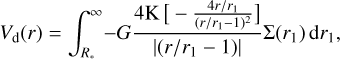 Mathematical equation: ${V_{\rm{d}}}\left( r \right) = \mathop \smallint \limits_{{R_*}}^\infty - G{{4{\rm{K}}\left[ { - {{4r/{r_1}} \over {{{\left( {r/{r_1} - 1} \right)}^2}}}} \right]} \over {\left| {\left( {r/{r_1} - 1} \right)} \right|}}\Sigma \left( {{r_1}} \right){\rm{d}}{r_1},$