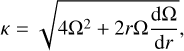 Mathematical equation: $\kappa = \sqrt {4{\Omega ^2} + 2r\Omega {{{\rm{d}}\Omega } \over {{\rm{d}}r}}} ,$
