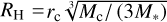 Mathematical equation: ${R_{\rm{H}}} = {r_{\rm{c}}}\root 3 \of {{M_{\rm{c}}}/\left( {3{M_*}} \right)} $