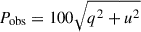 Mathematical equation: $ P_{\mathrm{obs}} = 100 \sqrt{q^2 + u^2} $