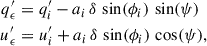 Mathematical equation: $$ \begin{aligned} q_{\epsilon }^{\prime }&= q_i^{\prime } - a_i \, \delta \, \sin (\phi _i) \, \sin (\psi ) \nonumber \\ u_{\epsilon }^{\prime }&= u_i^{\prime } + a_i \, \delta \, \sin (\phi _i) \, \cos (\psi ), \end{aligned} $$