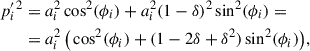 Mathematical equation: $$ \begin{aligned} p_i^{\prime \,2}&= a_i^2 \cos ^2(\phi _i)+a_i^2(1-\delta )^2\sin ^2(\phi _i) = \nonumber \\&= a_i^2 \, \big (\cos ^2(\phi _i) + (1 - 2\delta + \delta ^2) \sin ^2(\phi _i)\big ),\end{aligned} $$