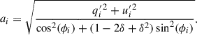 Mathematical equation: $$ \begin{aligned} a_i&= \sqrt{\frac{q_{i}^{\prime \,2} + u_{i}^{\prime \,2}}{\cos ^{2}(\phi _i) + (1-2\delta +\delta ^2) \sin ^2(\phi _i)}}. \end{aligned} $$