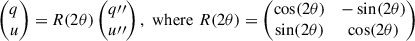 Mathematical equation: $$ \begin{aligned} \begin{pmatrix} q \\ u \end{pmatrix} =R(2\theta ) \begin{pmatrix} q{\prime \prime }\\ u{\prime \prime }\end{pmatrix}, \,\, \mathrm{where} \,\, R(2\theta ) = \begin{pmatrix} \cos (2\theta )&-\sin (2\theta ) \\ \sin (2\theta )&\cos (2\theta ) \end{pmatrix} \end{aligned} $$