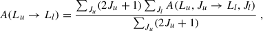 Mathematical equation: $$ \begin{aligned} \quad \quad A(L_{u} \rightarrow L_{l}) = \frac{\sum _{J_{u}} (2J_{u}+1) \sum _{J_{l}}A(L_{u}, J_{u} \rightarrow L_{l}, J_{l})}{\sum _{J_{u}} (2J_{u}+1)} \; , \end{aligned} $$
