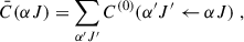 Mathematical equation: $$ \begin{aligned} \quad \quad \quad \quad \quad \quad \bar{C}(\alpha J) = \sum _{\alpha ^{\prime } J^{\prime }} C^{(0)}(\alpha ^{\prime } J^{\prime } \leftarrow \alpha J) \; , \end{aligned} $$