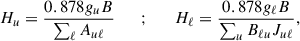 Mathematical equation: $$ \begin{aligned} H_{u} = \frac{0.878 g_{u} B}{\sum _{\ell }A_{u\ell }} \quad \quad ; \quad \quad H_{\ell } = \frac{0.878 g_{\ell } B}{\sum _{u}B_{\ell u} J_{u \ell }}, \end{aligned} $$