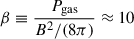 Mathematical equation: $ \beta\equiv \frac{P_\text{gas}}{B^{2}/(8\pi)}\approx 10 $