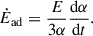 Mathematical equation: $$ \begin{aligned} \dot{E}_\text{ad}=\frac{E}{3\alpha }\frac{\mathrm{d} \alpha }{\mathrm{d} t}. \end{aligned} $$