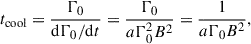 Mathematical equation: $$ \begin{aligned} t_\text{cool}=\frac{\Gamma _0}{\mathrm{d} \Gamma _0/\mathrm{d} t}=\frac{\Gamma _0}{a\Gamma _0^2B^2}=\frac{1}{a\Gamma _0 B^2}, \end{aligned} $$