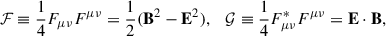 Mathematical equation: $$ \begin{aligned} \mathcal{F}\equiv \frac{1}{4}F_{\mu \nu }F^{\mu \nu }=\frac{1}{2}(\mathbf{B}^2-\mathbf{E}^2),\quad \mathcal{G}\equiv \frac{1}{4}F_{\mu \nu }^*F^{\mu \nu }=\mathbf{E}\cdot \mathbf{B}, \end{aligned} $$