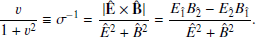 Mathematical equation: $$ \begin{aligned} \frac{v}{1+v^2} \equiv \sigma ^{-1} = \frac{|\mathbf{\hat{E}}\times \mathbf{\hat{B}}|}{\hat{E}^2 + \hat{B}^2} = \frac{E_{\hat{1}}B_{\hat{2}}-E_{\hat{2}}B_{\hat{1}}}{\hat{E}^2 + \hat{B}^2}. \end{aligned} $$