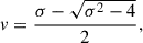 Mathematical equation: $$ \begin{aligned} v = \frac{\sigma - \sqrt{\sigma ^2-4}}{2}, \end{aligned} $$