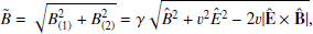 Mathematical equation: $$ \begin{aligned} \tilde{B}&= \sqrt{B_{(1)}^2 + B_{(2)}^2} = \gamma \sqrt{\hat{B}^2 + v^2 \hat{E}^2 -2 v |\mathbf{\hat{E}}\times \mathbf{\hat{B}}|}, \end{aligned} $$