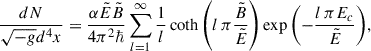 Mathematical equation: $$ \begin{aligned} {\frac{dN}{\sqrt{-g} d^4x}} = \frac{\alpha \tilde{E} \tilde{B}}{4 \pi ^2 \hbar }\sum _{{l}=1}^\infty \frac{1}{{l}}\coth \left({l}\,\pi \frac{\tilde{B}}{\tilde{E}}\right)\exp {\left({-\frac{{l}\,\pi E_c}{\tilde{E}}}\right)}, \end{aligned} $$