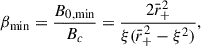Mathematical equation: $$ \begin{aligned} \beta _{\rm min} = \frac{B_{0,\mathrm {min}}}{B_c} = \frac{2 \bar{r}_+^2}{\xi (\bar{r}_+^2 - \xi ^2)}, \end{aligned} $$